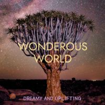 WONDROUS WORLD - DREAMY & UPLIFTING