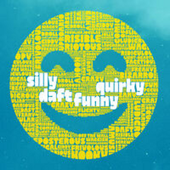 SILLY, DAFT, FUNNY, QUIRKY