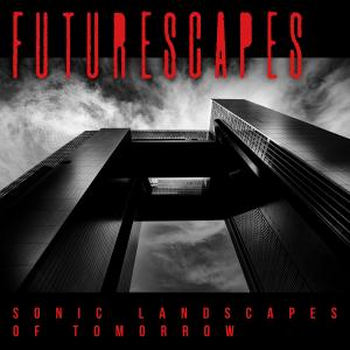 Futurescapes 1 - Sonic Landscapes Of Tomorrow