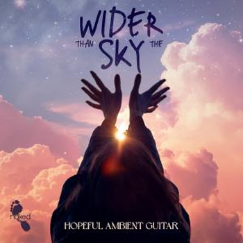 Wider Than the Sky - Hopeful Ambient Guitar