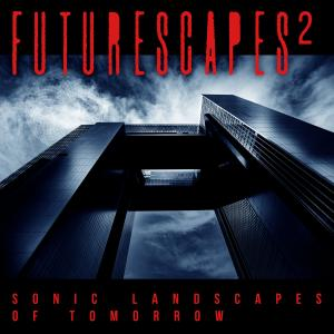 Futurescapes 2 - Sonic Landscapes Of Tomorrow