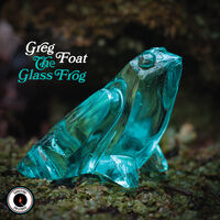 GREG FOAT - THE GLASS FROG