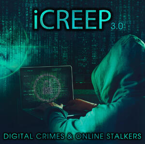 Icreep 3 - Digital Crimes & Online Stalkers