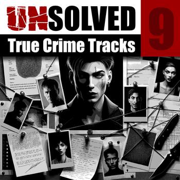 Unsolved 9 - True Crime Tracks