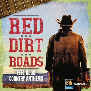 Red Dirt Roads - Feel Good Country Anthems