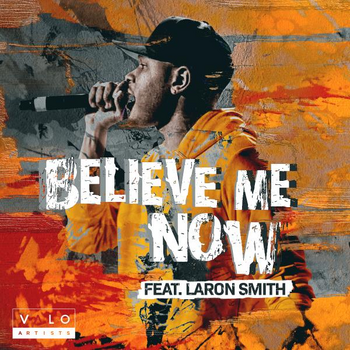 Believe Me Now Featuring Laron Smith