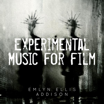 Experimental Music For Film - Emlyn Ellis Addison