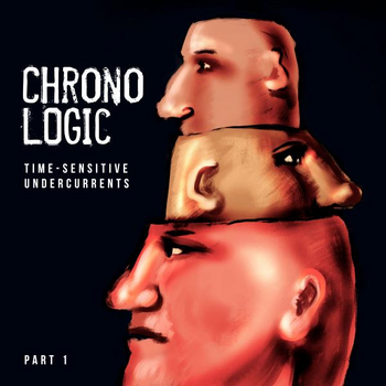 ChronoLogic --- Time-Sensitive Undercurrents --- Part 1