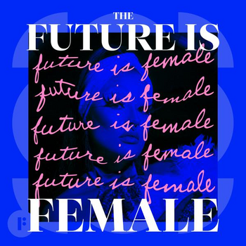 The Future Is Female