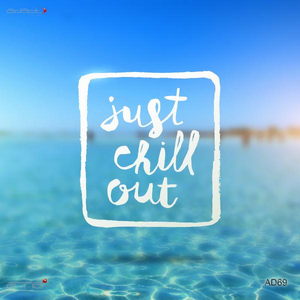 JUST CHILL OUT